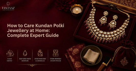 How to Care Kundan Polki Jewellery at Home: Complete Expert Guide